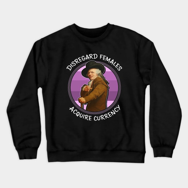 Ducreux meme Disregard Females, Acquire Currency Crewneck Sweatshirt by VinagreShop